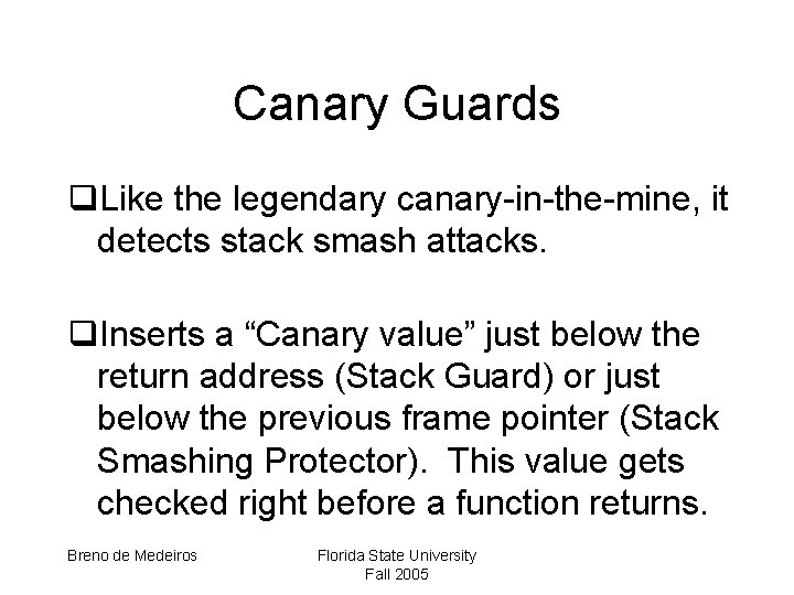 Canary Guards q. Like the legendary canary-in-the-mine, it detects stack smash attacks. q. Inserts