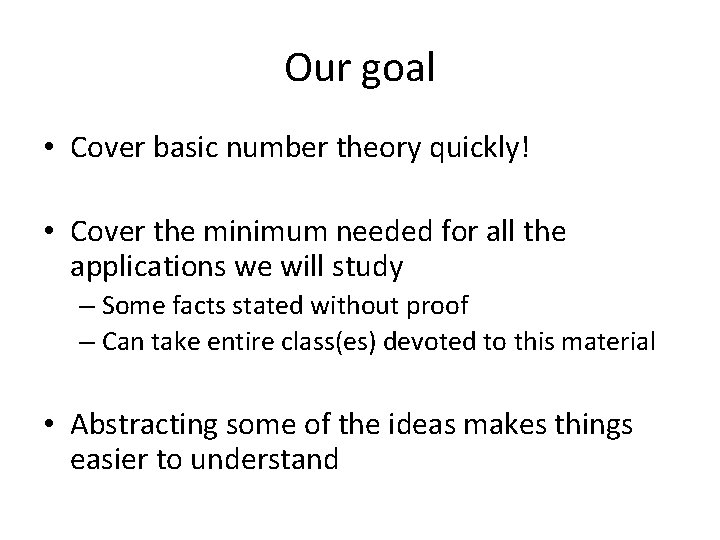 Our goal • Cover basic number theory quickly! • Cover the minimum needed for