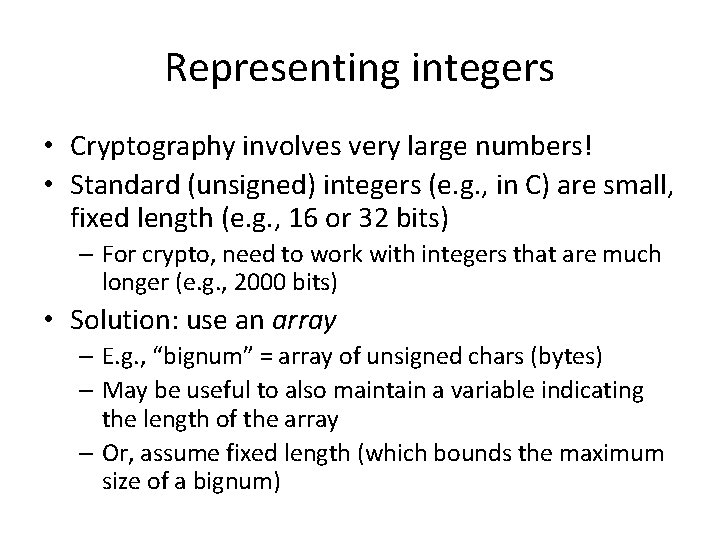 Representing integers • Cryptography involves very large numbers! • Standard (unsigned) integers (e. g.