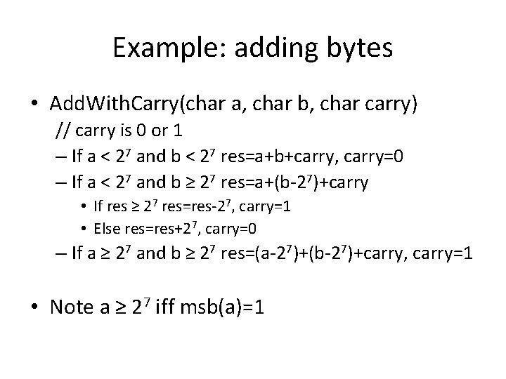 Example: adding bytes • Add. With. Carry(char a, char b, char carry) // carry