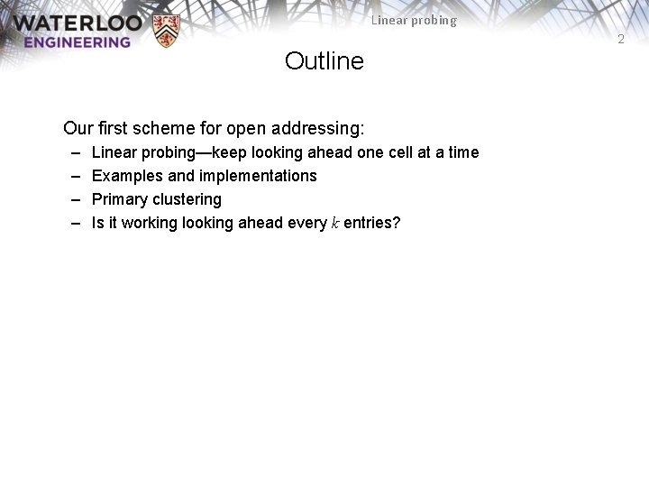 Linear probing 2 Outline Our first scheme for open addressing: – – Linear probing—keep