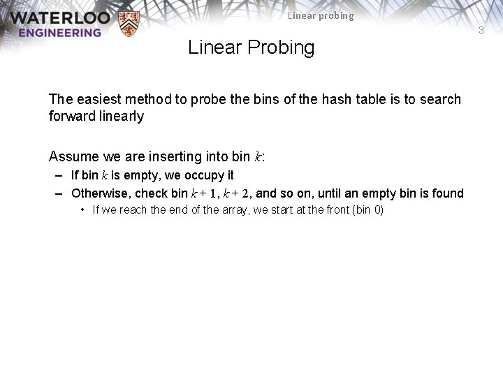 Linear probing 3 Linear Probing The easiest method to probe the bins of the