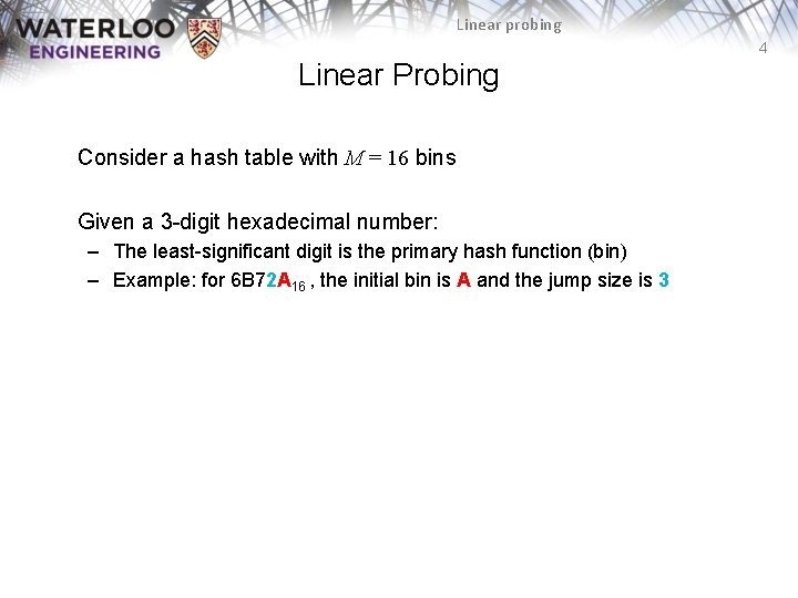 Linear probing 4 Linear Probing Consider a hash table with M = 16 bins