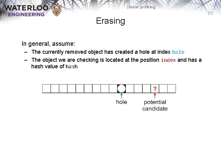 Linear probing 53 Erasing In general, assume: – The currently removed object has created