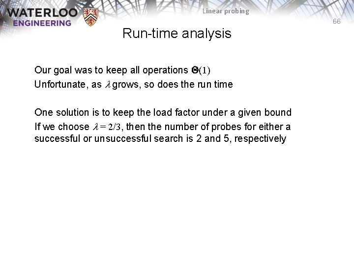 Linear probing 66 Run-time analysis Our goal was to keep all operations Q(1) Unfortunate,