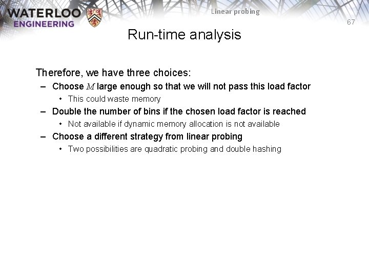 Linear probing 67 Run-time analysis Therefore, we have three choices: – Choose M large