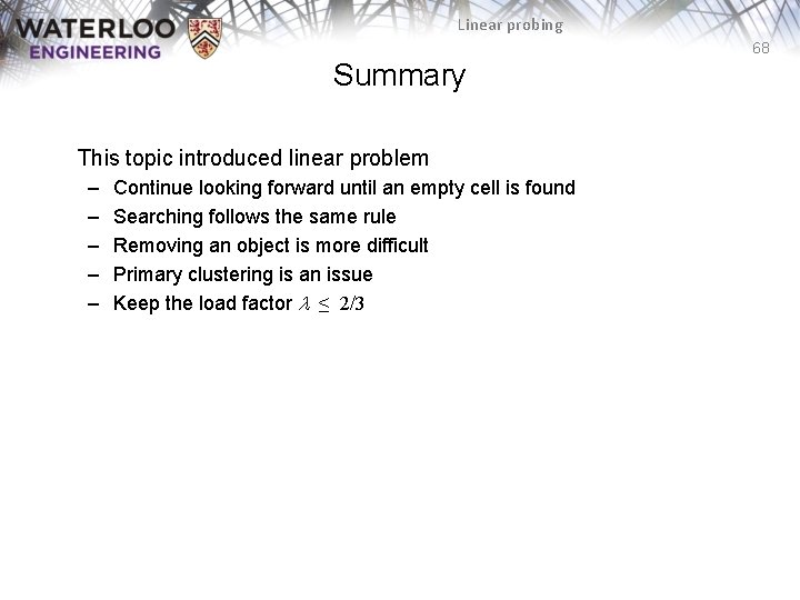 Linear probing 68 Summary This topic introduced linear problem – – – Continue looking