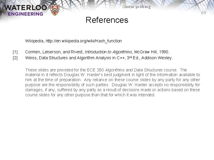 Linear probing 69 References Wikipedia, http: //en. wikipedia. org/wiki/Hash_function [1] [2] Cormen, Leiserson, and