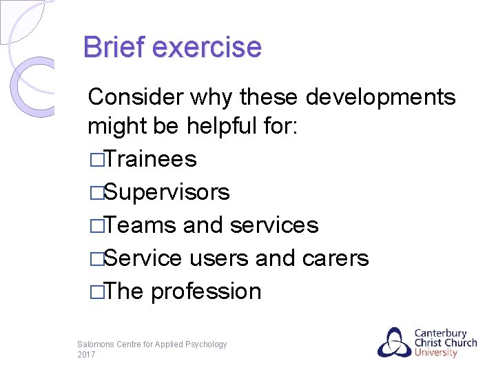 Brief exercise Consider why these developments might be helpful for: �Trainees �Supervisors �Teams and