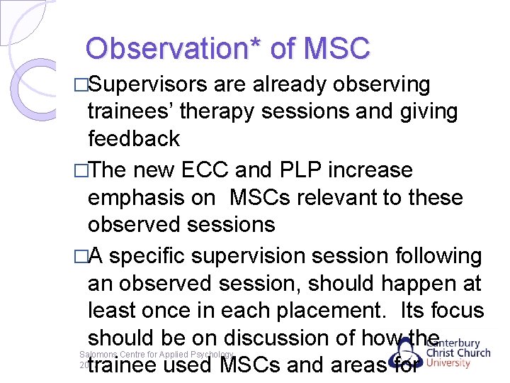 Observation* of MSC �Supervisors are already observing trainees’ therapy sessions and giving feedback �The