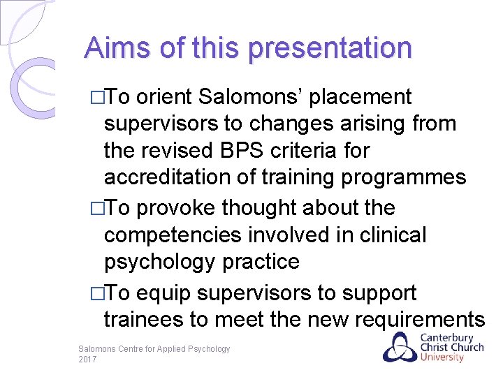 Aims of this presentation �To orient Salomons’ placement supervisors to changes arising from the