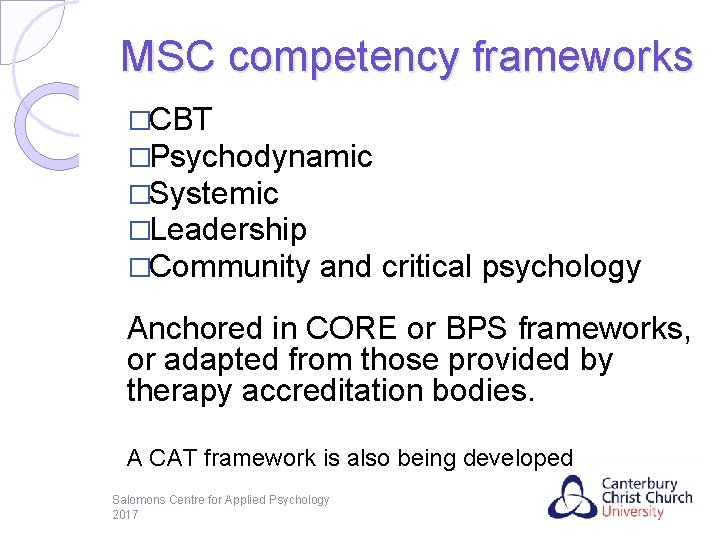 MSC competency frameworks �CBT �Psychodynamic �Systemic �Leadership �Community and critical psychology Anchored in CORE