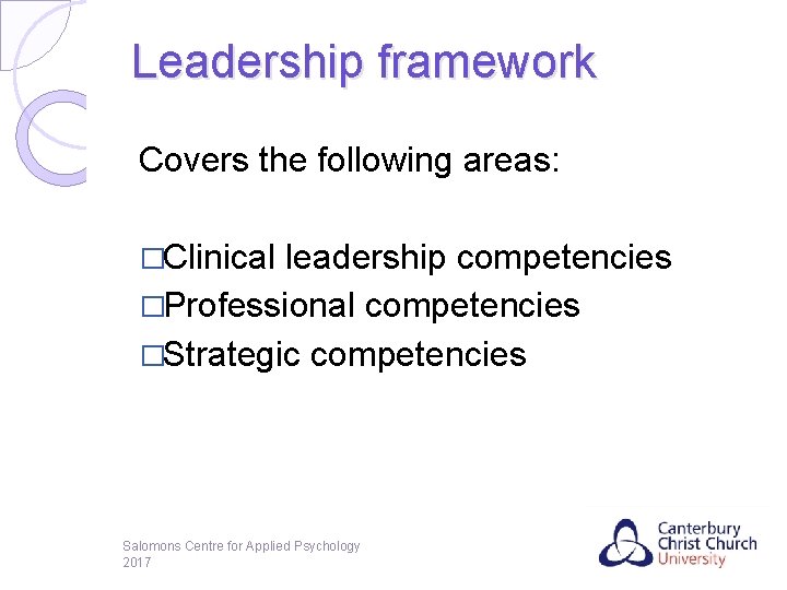 Leadership framework Covers the following areas: �Clinical leadership competencies �Professional competencies �Strategic competencies Salomons