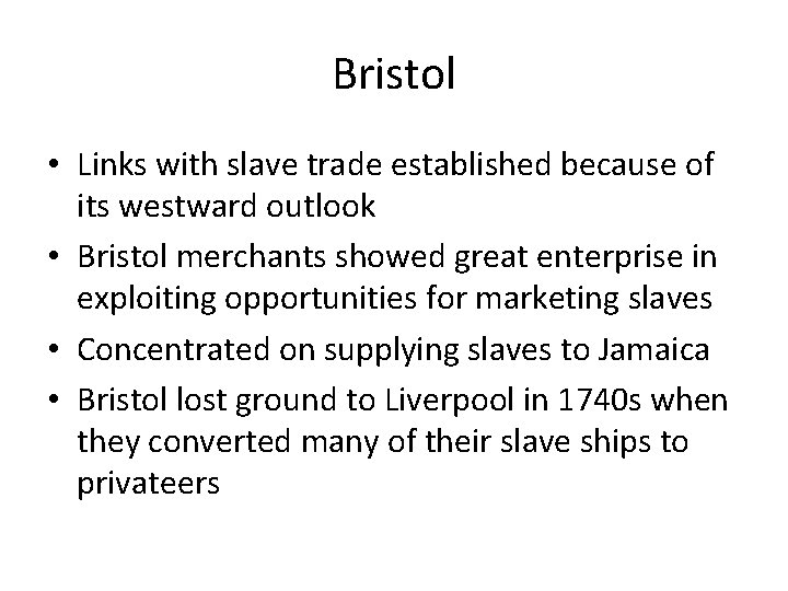 Bristol • Links with slave trade established because of its westward outlook • Bristol