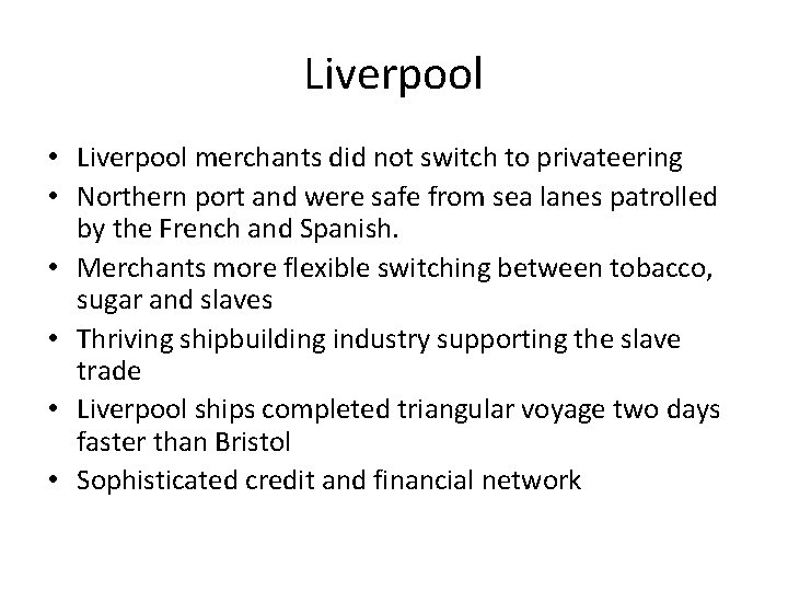 Liverpool • Liverpool merchants did not switch to privateering • Northern port and were