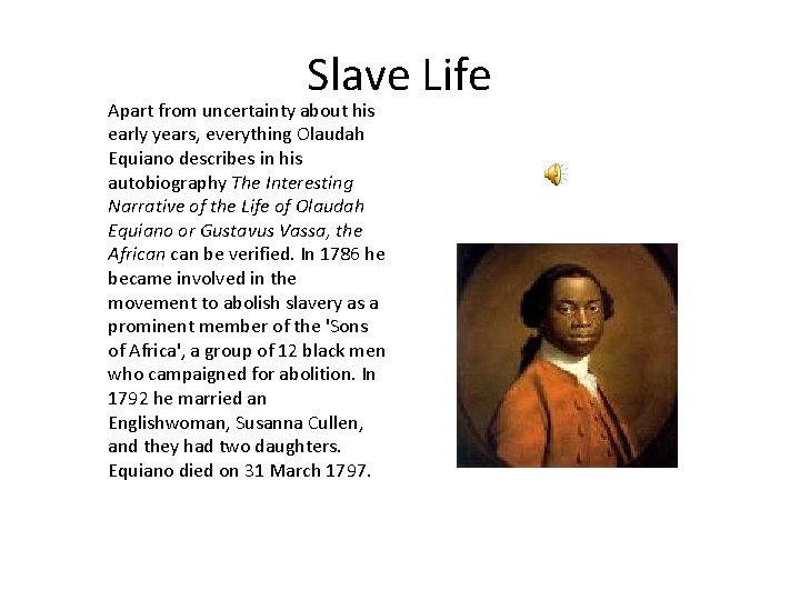 Slave Life Apart from uncertainty about his early years, everything Olaudah Equiano describes in