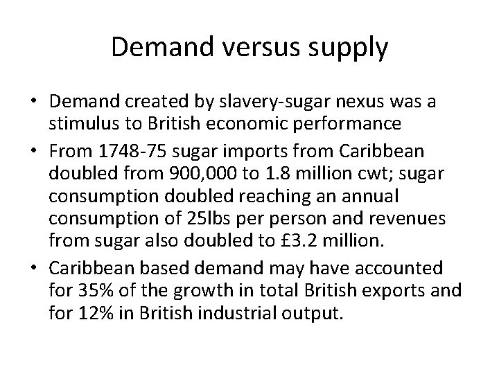 Demand versus supply • Demand created by slavery-sugar nexus was a stimulus to British