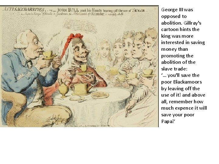 George III was opposed to abolition. Gillray's cartoon hints the king was more interested