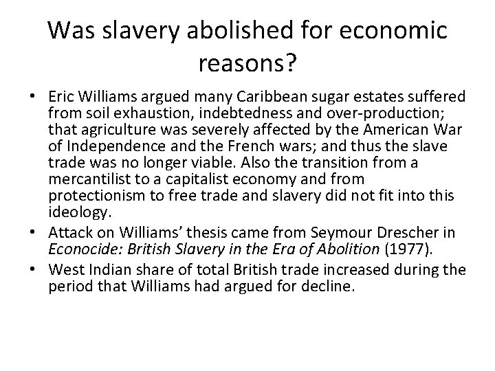 Was slavery abolished for economic reasons? • Eric Williams argued many Caribbean sugar estates