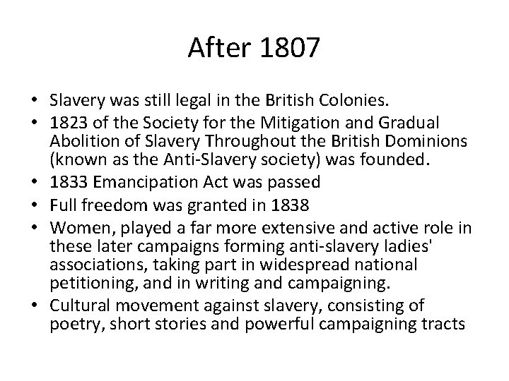 After 1807 • Slavery was still legal in the British Colonies. • 1823 of