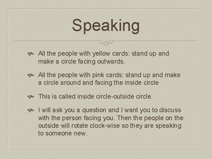 Speaking All the people with yellow cards: stand up and make a circle facing