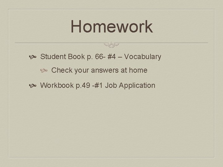 Homework Student Book p. 66 - #4 – Vocabulary Check your answers at home