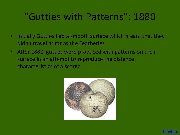 “Gutties with Patterns”: 1880 • Initially Gutties had a smooth surface which meant that