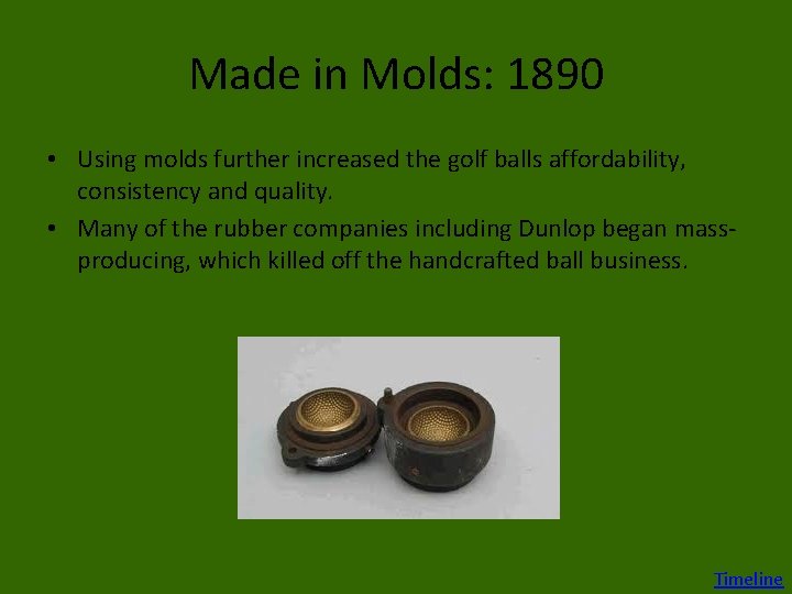 Made in Molds: 1890 • Using molds further increased the golf balls affordability, consistency