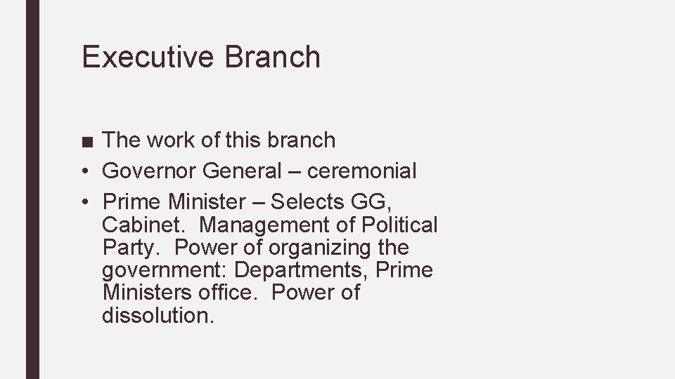 Executive Branch ■ The work of this branch • Governor General – ceremonial •