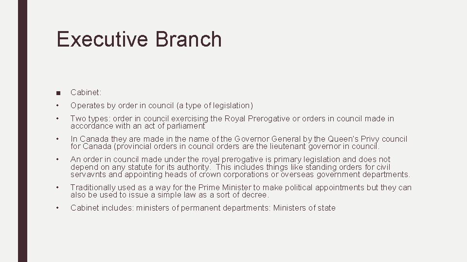 Executive Branch ■ Cabinet: • Operates by order in council (a type of legislation)