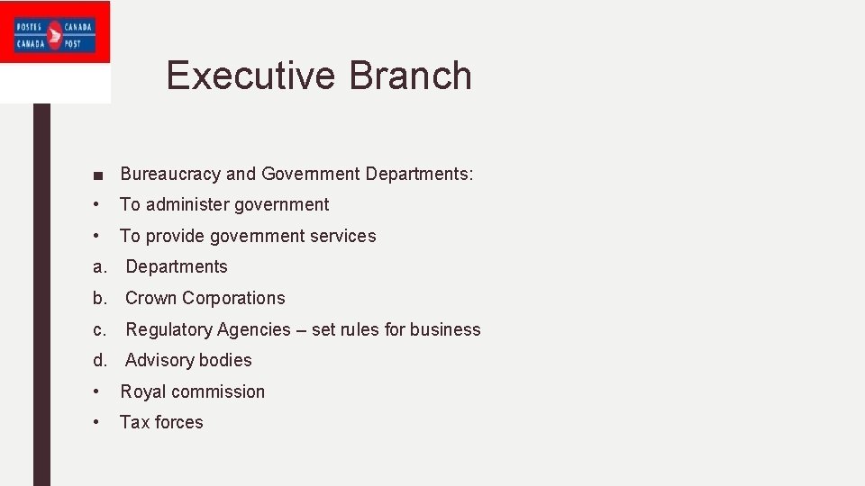 Executive Branch ■ Bureaucracy and Government Departments: • To administer government • To provide