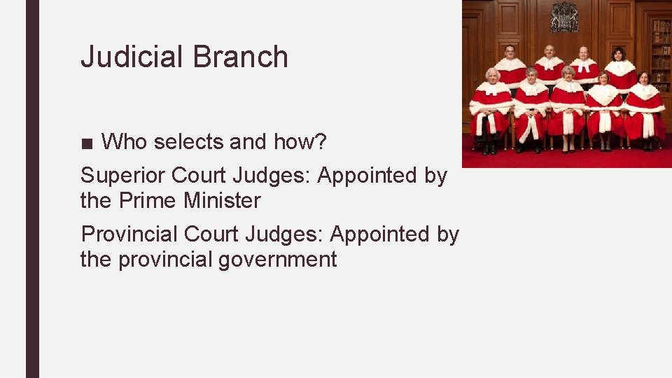 Judicial Branch ■ Who selects and how? Superior Court Judges: Appointed by the Prime