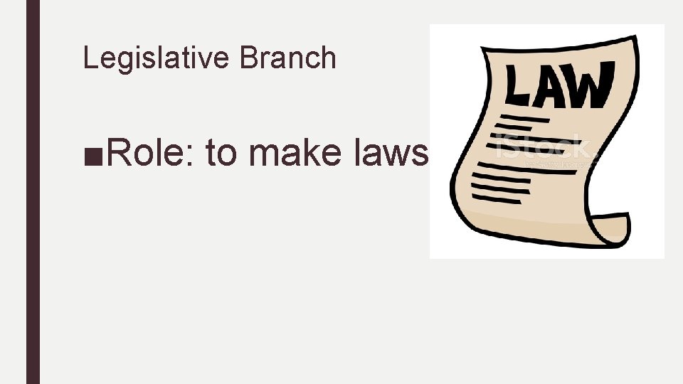 Legislative Branch ■Role: to make laws 