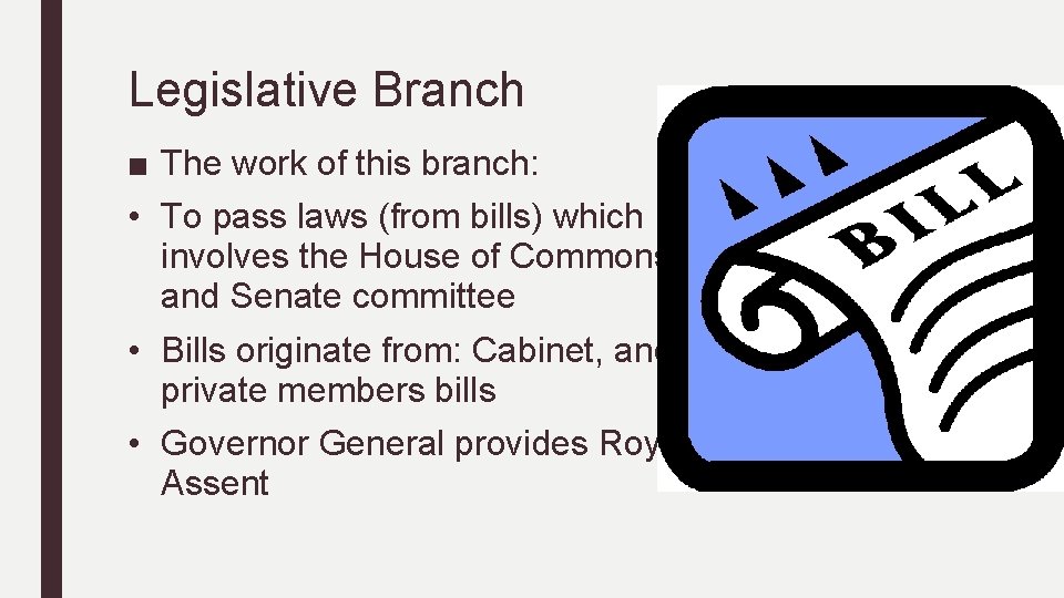 Legislative Branch ■ The work of this branch: • To pass laws (from bills)