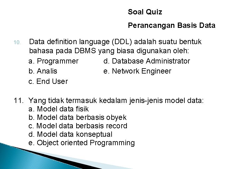 Soal Quiz Perancangan Basis Data 10. Data definition language (DDL) adalah suatu bentuk bahasa