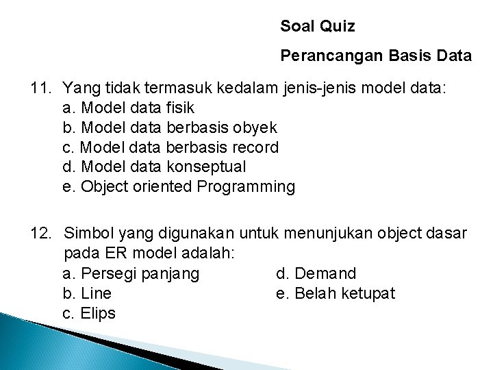 Soal Quiz Perancangan Basis Data 11. Yang tidak termasuk kedalam jenis-jenis model data: a.