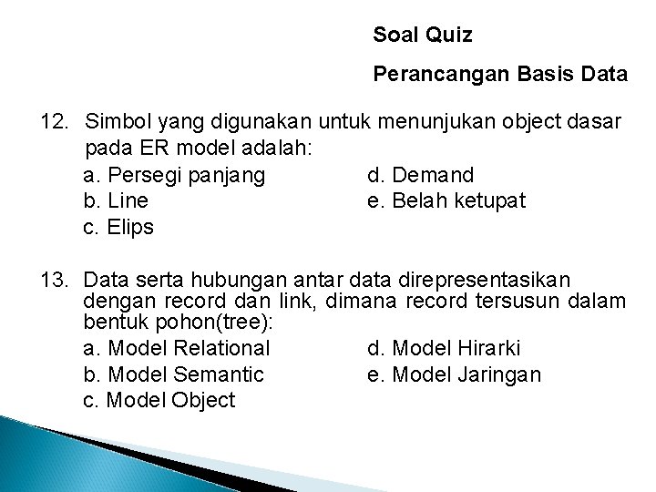 Soal Quiz Perancangan Basis Data 12. Simbol yang digunakan untuk menunjukan object dasar pada