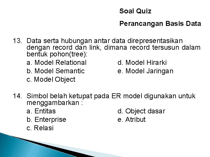 Soal Quiz Perancangan Basis Data 13. Data serta hubungan antar data direpresentasikan dengan record