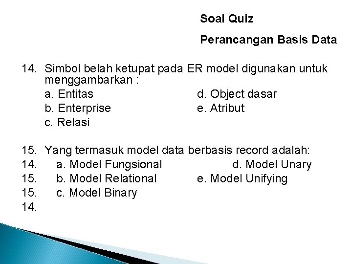 Soal Quiz Perancangan Basis Data 14. Simbol belah ketupat pada ER model digunakan untuk