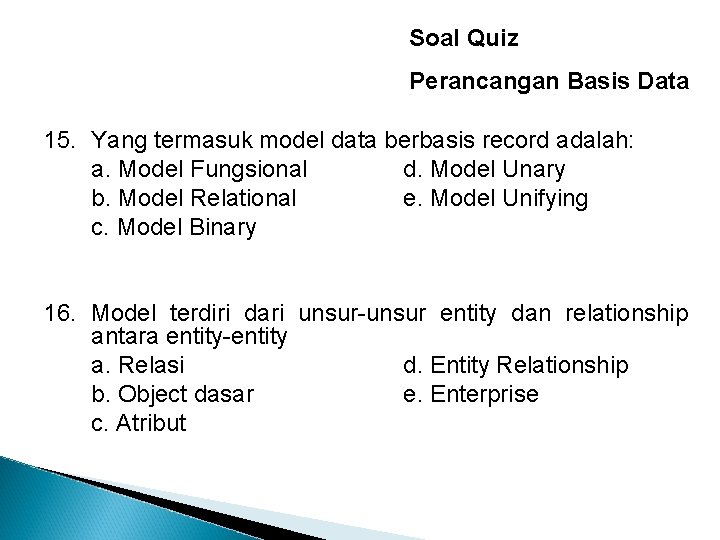 Soal Quiz Perancangan Basis Data 15. Yang termasuk model data berbasis record adalah: a.