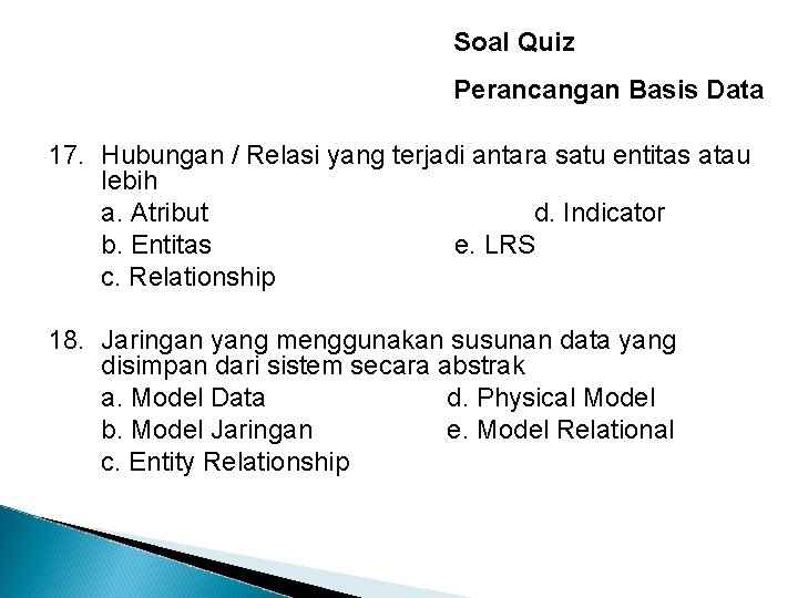 Soal Quiz Perancangan Basis Data 17. Hubungan / Relasi yang terjadi antara satu entitas