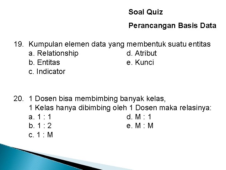 Soal Quiz Perancangan Basis Data 19. Kumpulan elemen data yang membentuk suatu entitas a.