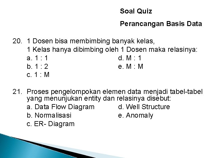 Soal Quiz Perancangan Basis Data 20. 1 Dosen bisa membimbing banyak kelas, 1 Kelas