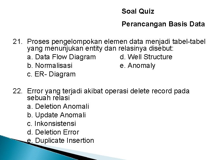 Soal Quiz Perancangan Basis Data 21. Proses pengelompokan elemen data menjadi tabel-tabel yang menunjukan