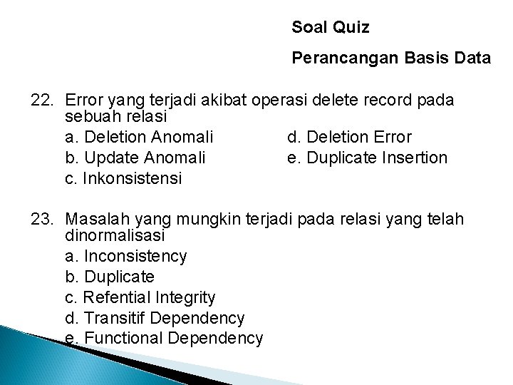 Soal Quiz Perancangan Basis Data 22. Error yang terjadi akibat operasi delete record pada