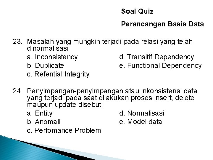 Soal Quiz Perancangan Basis Data 23. Masalah yang mungkin terjadi pada relasi yang telah