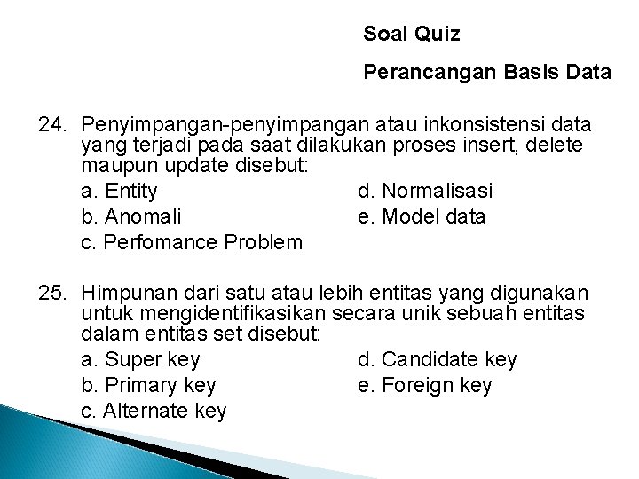 Soal Quiz Perancangan Basis Data 24. Penyimpangan-penyimpangan atau inkonsistensi data yang terjadi pada saat
