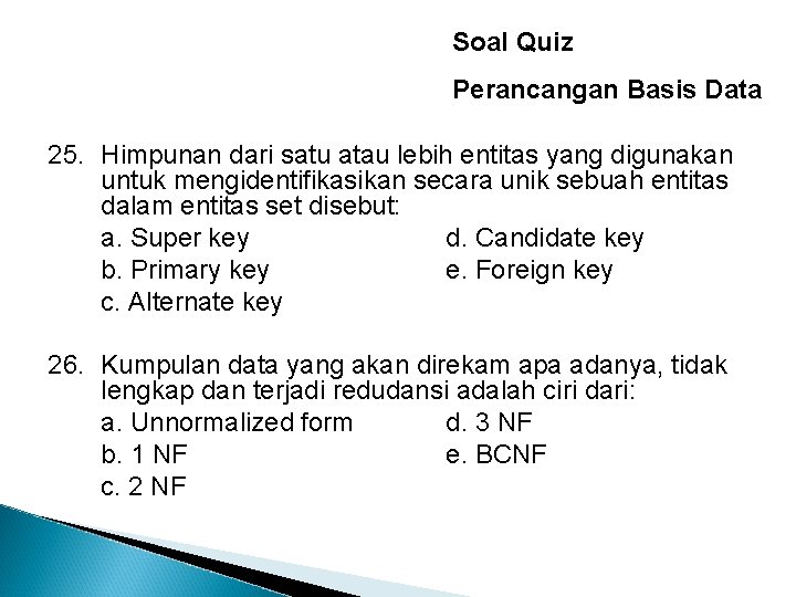 Soal Quiz Perancangan Basis Data 25. Himpunan dari satu atau lebih entitas yang digunakan