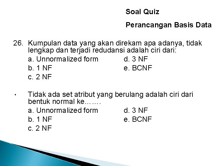 Soal Quiz Perancangan Basis Data 26. Kumpulan data yang akan direkam apa adanya, tidak