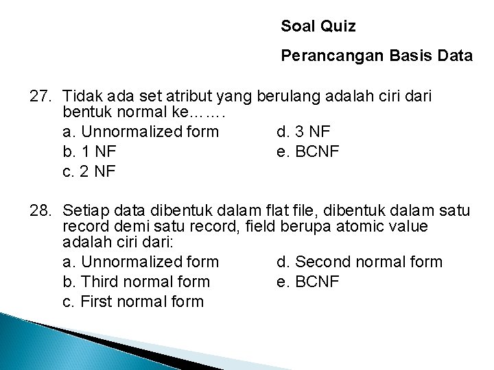 Soal Quiz Perancangan Basis Data 27. Tidak ada set atribut yang berulang adalah ciri